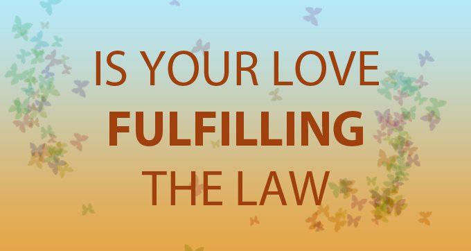 Is Your Love Fulfilling The Law